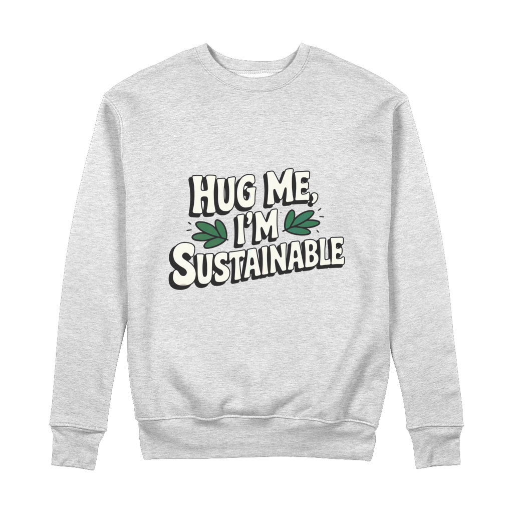 Hug Me I'm Sustainable Quote 100% Organic Cotton Womens Graphic Sweatshirt