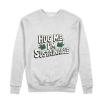 Hug Me I'm Sustainable Quote 100% Organic Cotton Womens Graphic Sweatshirt