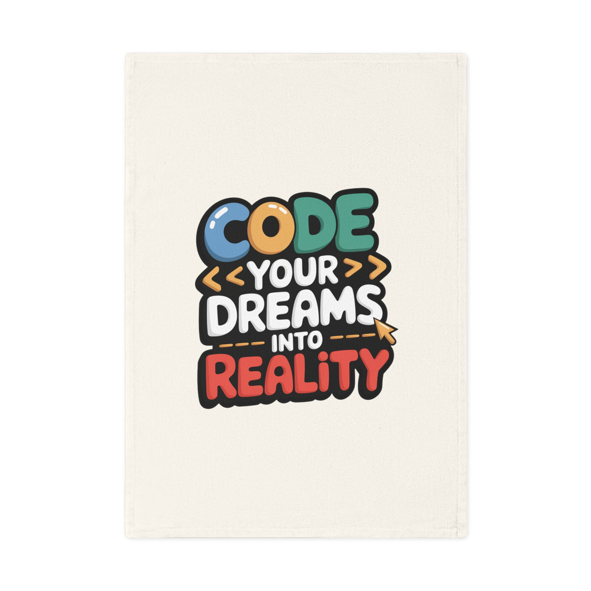 Code Your Dreams Into Reality Quote 100% Organic Cotton Tea Towel