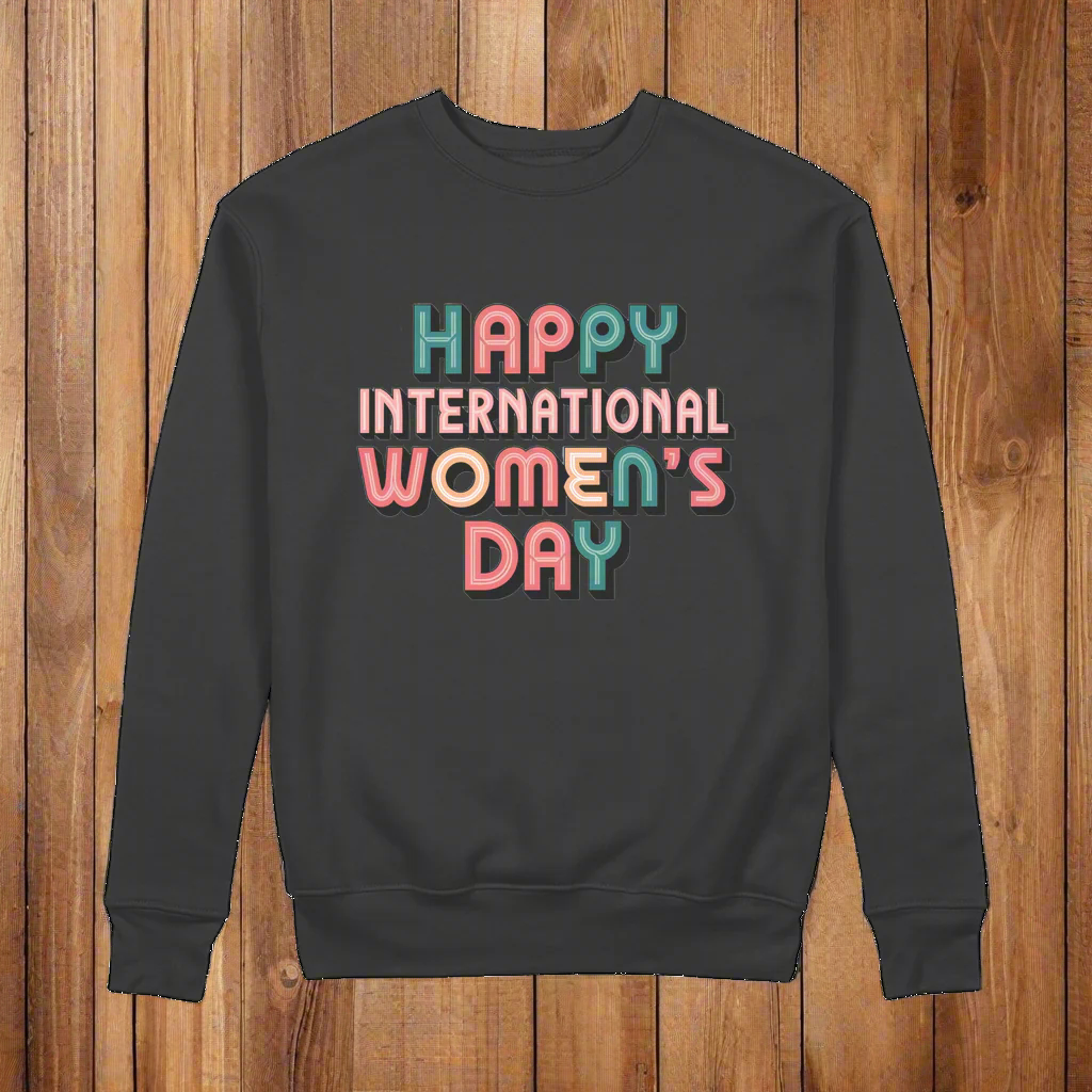 Happy International Womens Day Colorful Quote 100% Organic Cotton Womens Graphic Sweatshirt