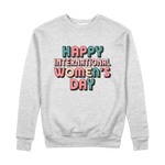 Happy International Womens Day Colorful Quote 100% Organic Cotton Womens Graphic Sweatshirt