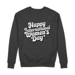 Happy International Womens Day 100% Organic Cotton Womens Graphic Sweatshirt