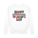 Happy International Womens Day Colorful Quote 100% Organic Cotton Womens Graphic Sweatshirt